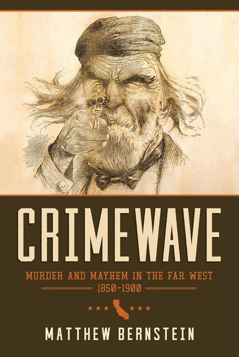"CRIMEWAVE. Murder and Mayhem in the Far West 1850-1900. Matthew Bernstein." Zeichnung eines Mannes mit Zigarette.