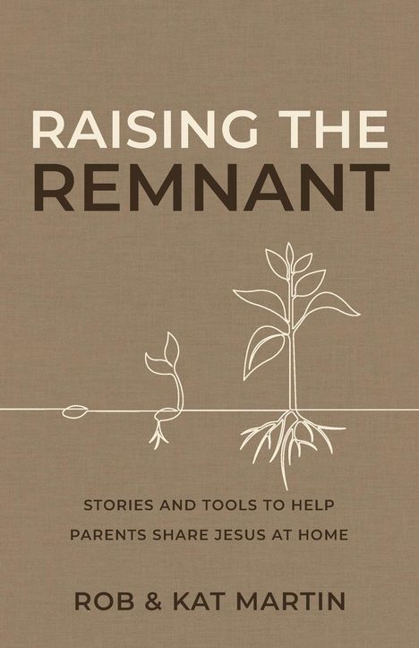 "RAISING THE REMNANT" in großen Buchstaben. Darunter eine Pflanze, die aus der Erde wächst. Autoren: Rob & Kat Martin.