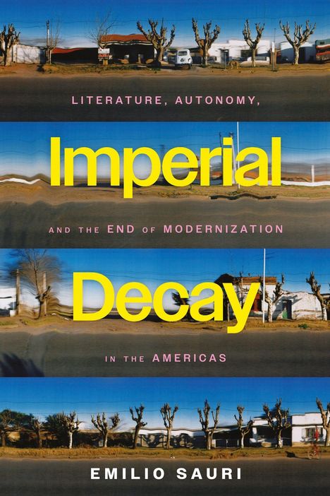 Oben: "LITERATURE, AUTONOMY,"
Mitte: "Imperial Decay" in Gelb
Unten: "EMILIO SAURI"
Hintergrund: Verwischte Straßenszene.