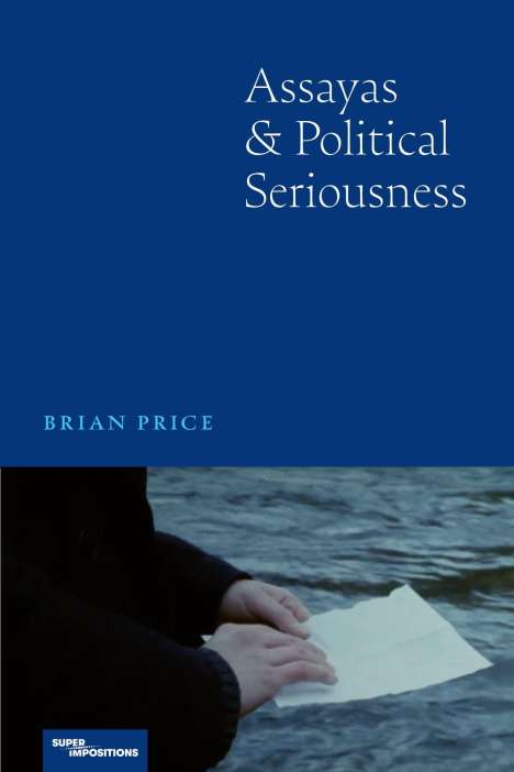 "Assayas & Political Seriousness", "BRIAN PRICE", "SUPERIMPOSITIONS". Hände halten Papier über Wasser.