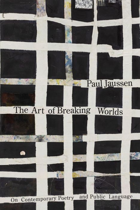 „Paul Jaussen: The Art of Breaking Worlds. On Contemporary Poetry and Public Language.“ Schwarzes Gittermuster, weiße Linien.