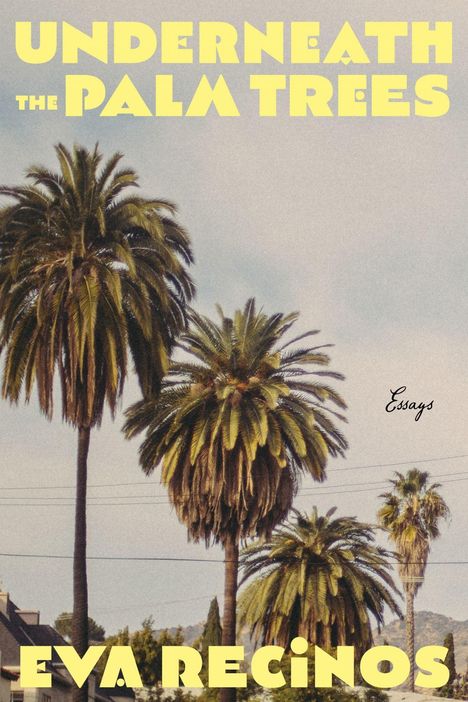 Text: "UNDERNEATH THE PALM TREES", "Essays", "EVA RECINOS". Palmen vor einem bewölkten Himmel.