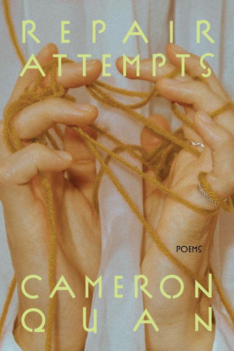 "Repair Attempts", "Poems", "Cameron Quan". Hände spielen mit gelbem Garn, helle Ästhetik.