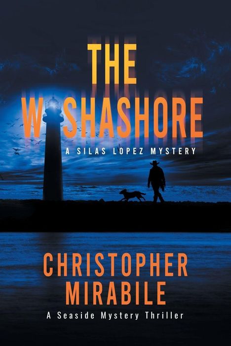 "The Washashore: A Silas López Mystery. Christopher Mirabile. A Seaside Mystery Thriller." Silhouette von Mann und Hund am Strand bei Nacht.