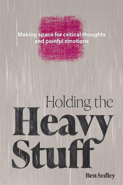 Text: "Making space for critical thoughts and painful emotions. Holding the Heavy Stuff. Ben Sedley."  
Graues Cover mit roter Fläche.
