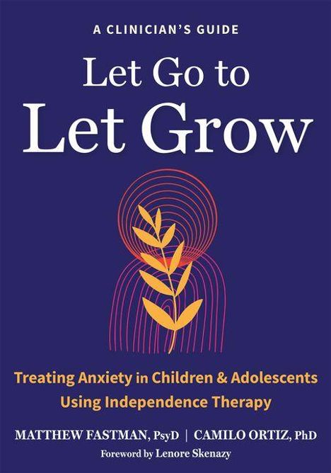 "A Clinician’s Guide: Let Go to Let Grow. Treating Anxiety in Children & Adolescents Using Independence Therapy." Text über Pflanzengrafik.