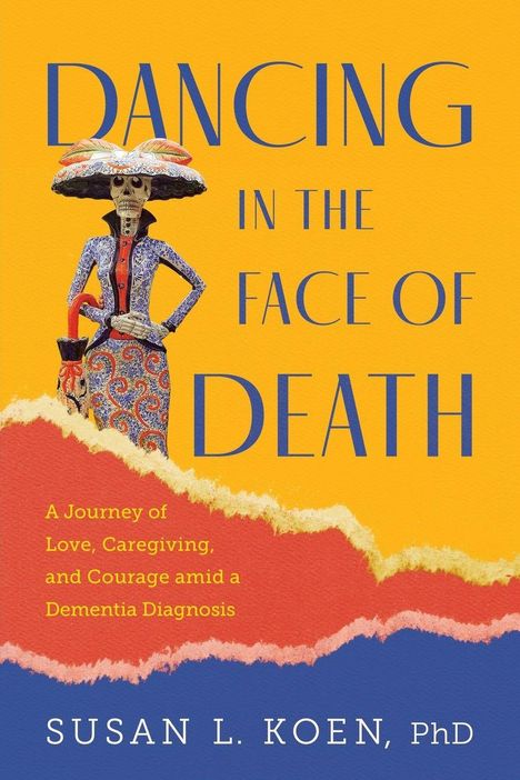 "Dancing in the Face of Death". Bunt gekleidetes Skelett mit Hut, Stehen in farbigem Muster. Susan L. Koen, PhD unten.