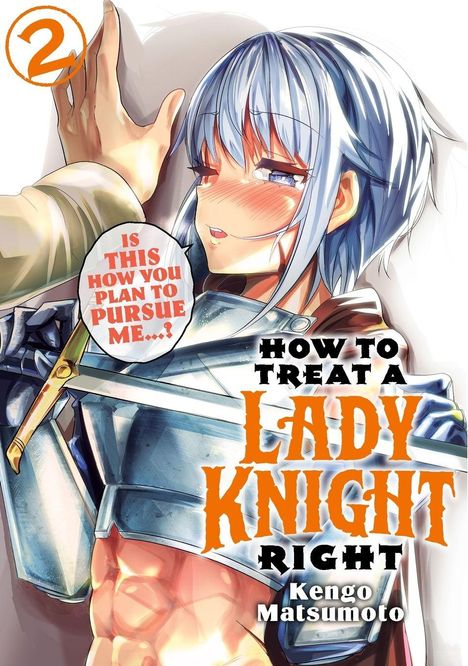 Text: "Is this how you plan to pursue me...?" "How to Treat a Lady Knight Right" Kengo Matsumoto. Illustration: Ritterfrau mit blauen Haaren.