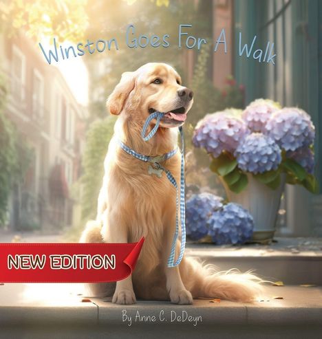 Text: "Winston Goes For A Walk", "NEW EDITION", "By Anne C. DeDeyn". 
Ein Hund sitzt mit einer Leine im Maul vor Hortensien.