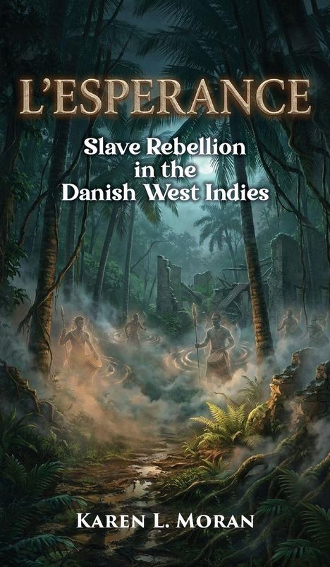 "L'ESPERANCE: Slave Rebellion in the Danish West Indies. Karen L. Moran." Düstere Dschungelszene mit Ruinen und Menschen.
