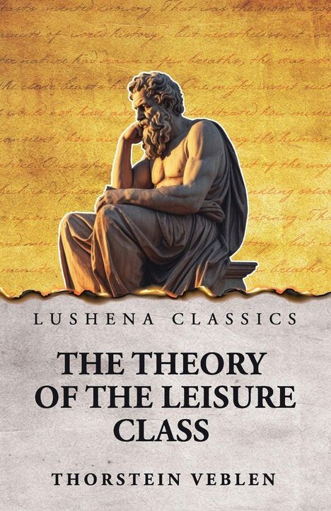 "Lushena Classics", "The Theory of the Leisure Class", "Thorstein Veblen", eine Statue eines nachdenklichen Mannes.