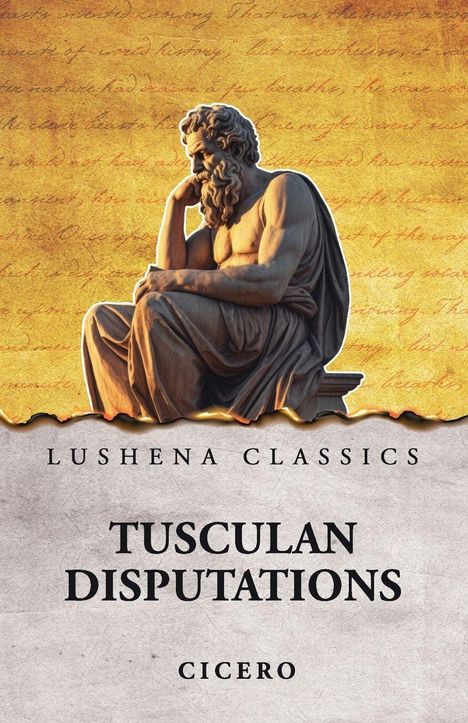 Text: Lushena Classics, Tusculan Disputations, Cicero. Eine Statue eines denkenden Mannes auf gelbem Hintergrund.