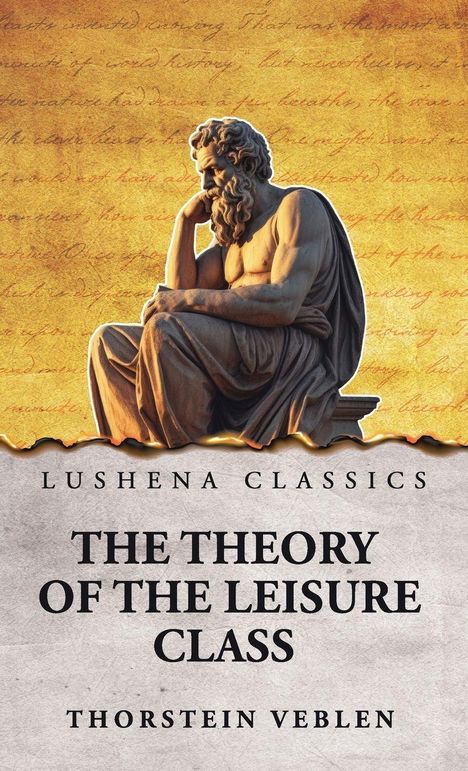 "LUSHENA CLASSICS. THE THEORY OF THE LEISURE CLASS. THORSTEIN VEBLEN." Eine Statue eines nachdenklichen Mannes.