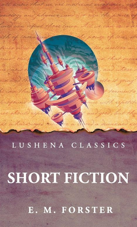 TEXT: Lushena Classics, Short Fiction, E. M. Forster. Illustration: Futuristisches Gebäude vor altem Manuskript.