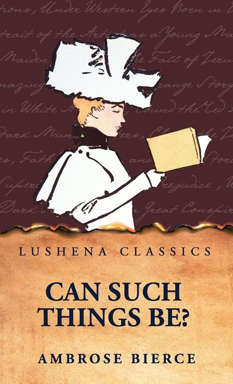 Text: "Lushena Classics", "Can Such Things Be?", "Ambrose Bierce". Illustration: Frau mit Hut liest ein Buch. Hintergrund mit Schrift.