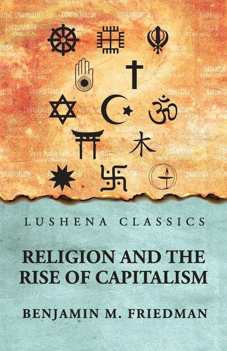 Oben: "LUSHENA CLASSICS". Mitte: "RELIGION AND THE RISE OF CAPITALISM". Unten: "BENJAMIN M. FRIEDMAN". Symbole mehrerer Religionen.