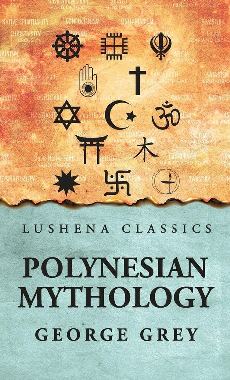 "LUSHENA CLASSICS POLYNESIAN MYTHOLOGY GEORGE GREY" über Symbolen verschiedener Religionen, orange und türkis Hintergrund.