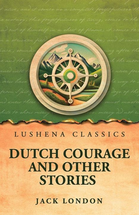 "Lushena Classics: Dutch Courage and Other Stories von Jack London" steht auf einem hellgrünen und orangefarbenen Hintergrund mit Kompass-Illustration.