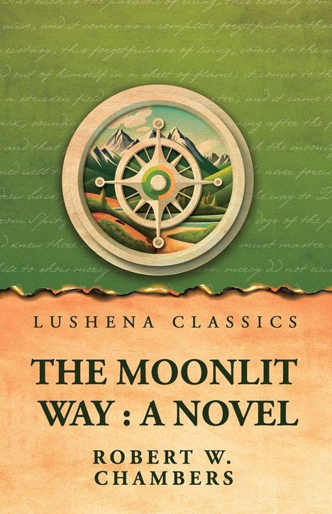 Text: "Lushena Classics", "The Moonlit Way: A Novel", "Robert W. Chambers". Illustration eines Kompasses vor Bergen.
