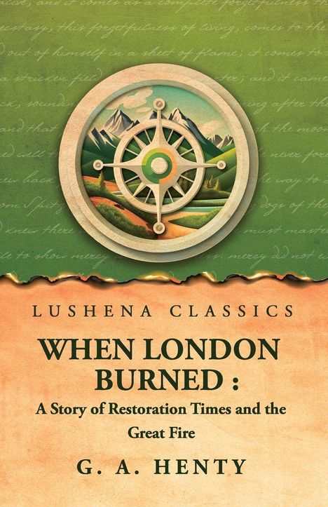 Text: "Lushena Classics, When London Burned: A Story of Restoration Times and the Great Fire, G. A. Henty." Oben ein Kompass vor Berglandschaft.