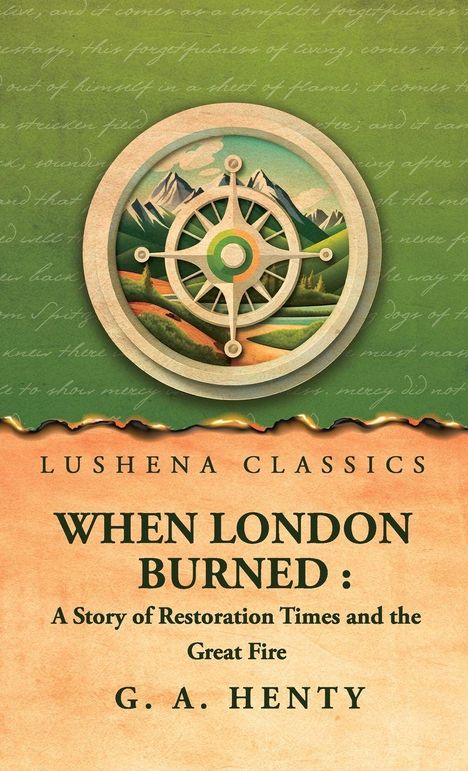 WHEN LONDON BURNED: A Story of Restoration Times and the Great Fire, G. A. Henty. Grüner Hintergrund, Kompass und Berge.