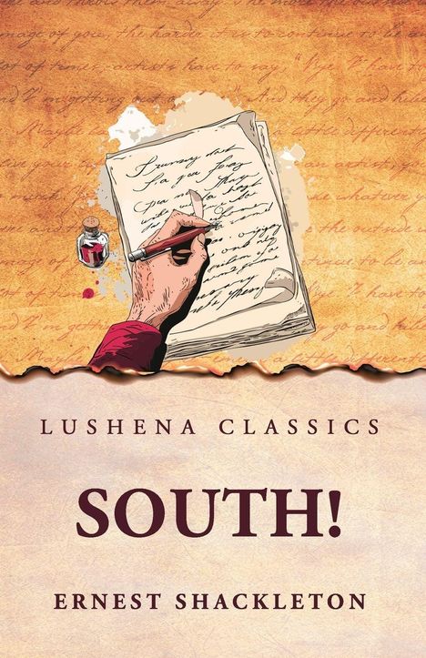 "Lushena Classics", "SOUTH!", "Ernest Shackleton". Illustration: Hand schreibt mit Feder auf Papier vor historischem Hintergrund.