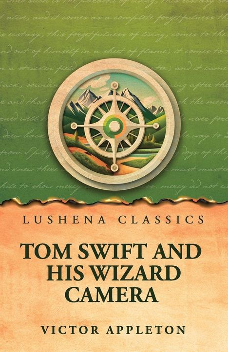 Texte: Lushena Classics, Tom Swift and His Wizard Camera, Victor Appleton.  
Illustration eines Kompasses vor Bergen.