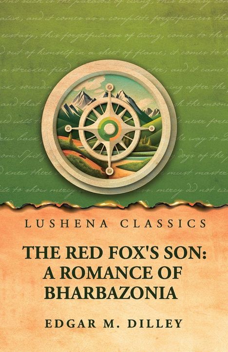 Oben steht "Lushena Classics". Darunter "The Red Fox's Son: A Romance of Bharbazonia" von Edgar M. Dilley. Ein Kompassrad vor Berglandschaft.