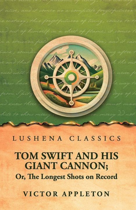 LUSHENA CLASSICS, TOM SWIFT AND HIS GIANT CANNON; Or, The Longest Shots on Record. Victor Appleton. Bild von Kompass und Landschaft.