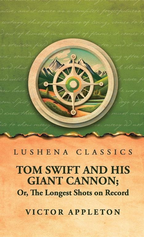 Oben steht „Lushena Classics“. Darunter „Tom Swift and His Giant Cannon; Or, The Longest Shots on Record“. Illustration eines Kompasses vor Bergen.