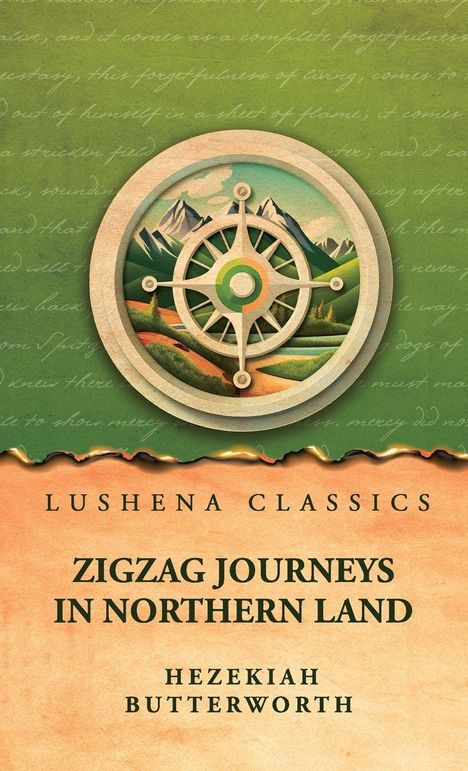 Text: "Lushena Classics Zigzag Journeys in Northern Land Hezekiah Butterworth." Illustration: Kompass vor Bergen.