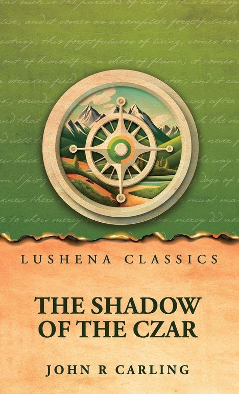 "Lushena Classics", "The Shadow of the Czar", "John R Carling". Illustration eines Kompasses vor Bergen und Wiesen.