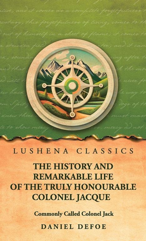 "Lushena Classics. The History and Remarkable Life of the Truly Honourable Colonel Jacque. Commonly Called Colonel Jack. Daniel Defoe." 

Illustration eines Kompasses vor Berglandschaft.