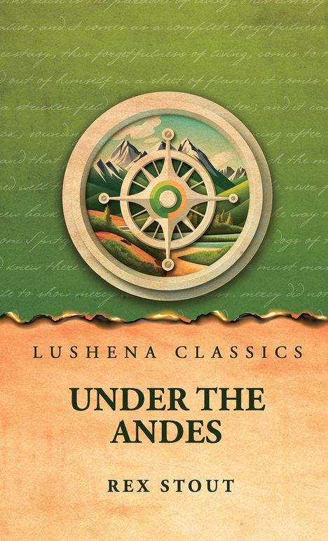 "Lushena Classics. Under the Andes. Rex Stout." Oben Illustration: Kompass, Berge, grüne Landschaft. Hintergrund grün mit Text.