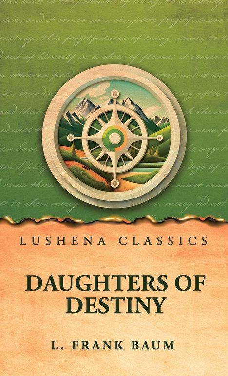 "Lushena Classics", "Daughters of Destiny", "L. Frank Baum". Ein Kompass-Illustration vor Berglandschaft.
