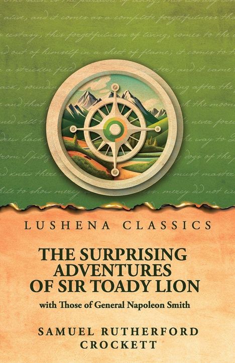 Texte: „Lushena Classics“, „The Surprising Adventures of Sir Toady Lion“, „Samuel Rutherford Crockett“. Illustration: Kompass vor Berglandschaft.
