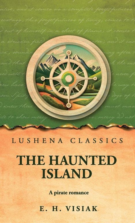 Text oben: "Lushena Classics". 
Titel: "The Haunted Island". 
Untertitel: "A pirate romance". 
Autor: "E. H. Visiak". 
Illustration: Schiffskompass, Berge im Hintergrund.