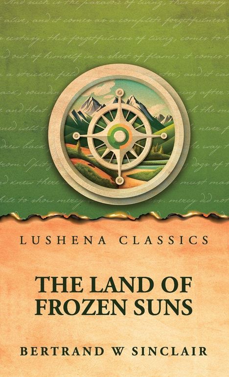 "LUSHENA CLASSICS. THE LAND OF FROZEN SUNS. BERTRAND W SINCLAIR." Darunter eine Illustration von Bergen und einem Kompass.