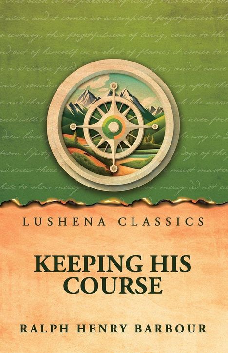 "Keeping His Course" von Ralph Henry Barbour; oben eine Kompassrose vor Berglandschaft, Cover von Lushena Classics.