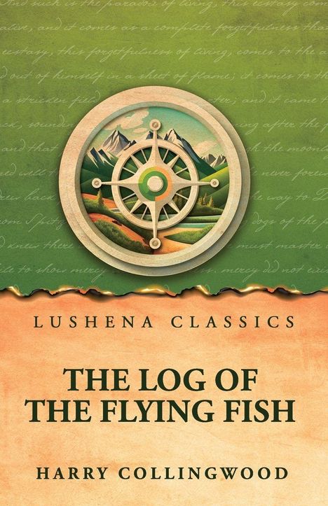 Lushena Classics. The Log of the Flying Fish. Harry Collingwood. Illustration: Kompass vor Berglandschaft auf grünem Grund.