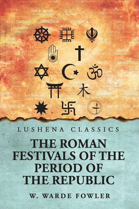 "Lushena Classics: The Roman Festivals of the Period of the Republic, W. Warde Fowler." Symbole verschiedener Religionen.