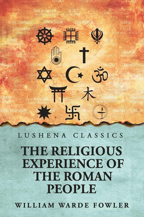 "Lushena Classics: The Religious Experience of the Roman People, William Warde Fowler." Symbole verschiedener Religionen oben.