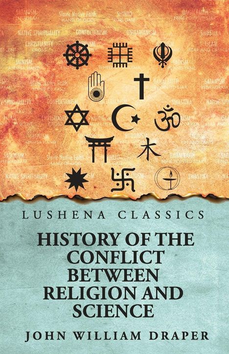 "LUSHENA CLASSICS. HISTORY OF THE CONFLICT BETWEEN RELIGION AND SCIENCE. JOHN WILLIAM DRAPER." Symbole verschiedener Religionen.
