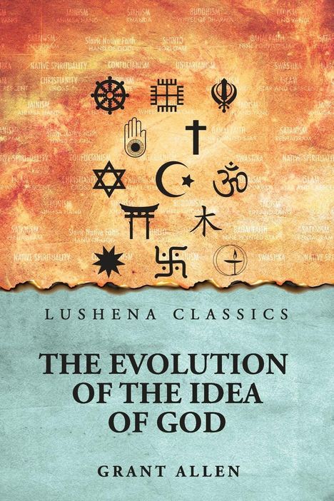"Lushena Classics. The Evolution of the Idea of God. Grant Allen." Verschiedene religiöse Symbole auf abstraktem Hintergrund.