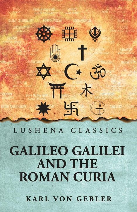 "Lushena Classics: Galileo Galilei and the Roman Curia, Karl von Gebler." Verschiedene religiöse Symbole auf strukturiertem Hintergrund.