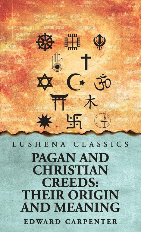 Titel: "Pagan and Christian Creeds: Their Origin and Meaning" von Edward Carpenter. Oben religiöse Symbole auf orangebraunem Hintergrund.