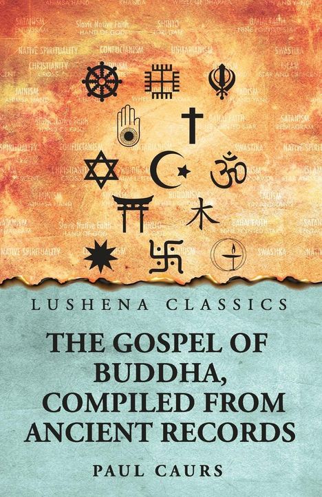 Oben sind religiöse Symbole. Unten steht: "Lushena Classics: The Gospel of Buddha, Compiled from Ancient Records, Paul Caurs".