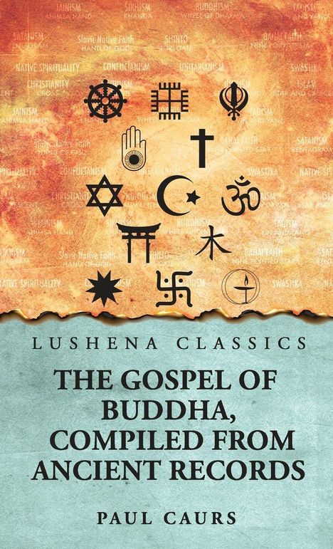 LUSHENA CLASSICS. THE GOSPEL OF BUDDHA, COMPILED FROM ANCIENT RECORDS. PAUL CAURS. Verschiedene religiöse Symbole.