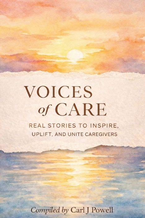 „Voices of Care: Real Stories to Inspire, Uplift, and Unite Caregivers“, kompiliert von Carl J Powell. Aquarell-Sonnenuntergang.