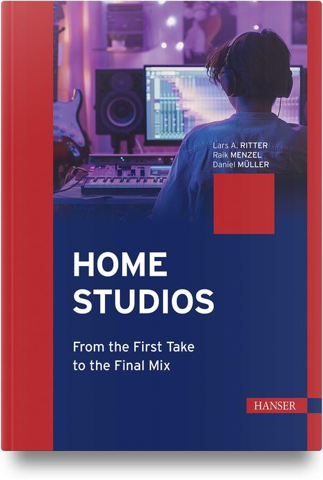 „HOME STUDIOS: From the First Take to the Final Mix“ von Lars A. Ritter, Raik Menzel, Daniel Müller. Ein Mensch arbeitet im Studio.